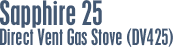 Sapphire 25 Direct Vent Gas Stove (DV425)